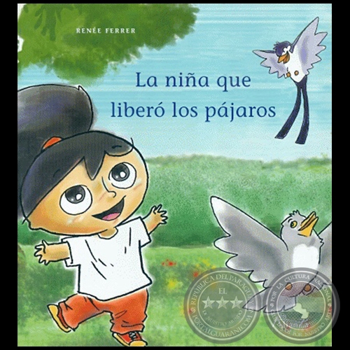 LA NIÑA QUE LIBERÓ LOS PÁJAROS - Autora: RENÉE FERRER - Año 2016